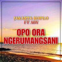 Opo Ora Ngerumangsani - Jakarta Koplo & Aby