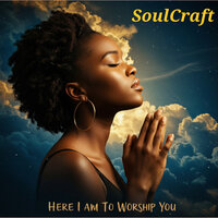 Here I Am to Worship You - Soulcraft