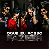 Oque Eu Posso Fazer - Dj Brenin & MC Clevin & Mc dg do estrela & Rayllanrc