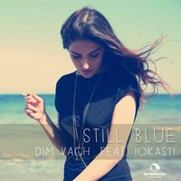 Still Blue - Dim Vach & Iokasti
