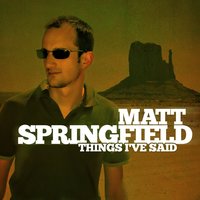Things I've Said - Matt Springfield