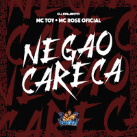 Negão Careca - Dj Dalmata & MC Toy & MC ROSE OFICIAL
