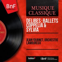 Sylvia Suite de ballet, Act I: No. 3 Le berger (Extrait) - Orchestre Lamoureux & Jean Fournet & Лео Делиб