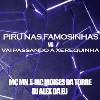 Piru nas Famosinhas Vs Vai Passando a Xerequinha - MC MN & MC MOISES DA TORRE & DJ ALEX DA BJ
