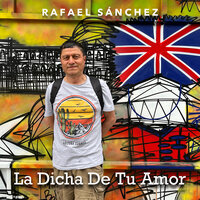 La Dicha De Tu Amor - Rafael Sánchez