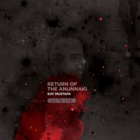 Return of the Anunnaki - Soy Mustafa & John Tejada