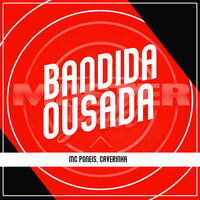Bandida Ousada - MC Poneis & Caverinha