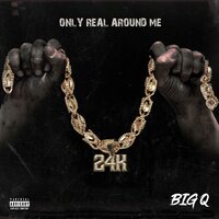 Only Real Around Me - Big Q