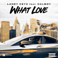 What Love - Laney Keyz & Calboy