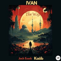 The Way - Ivan(IT) & CamelVIP & Jack Essek
