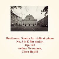 Sonata for violin & piano No. 3 in E flat major, Op. 123: 2. Adagio con molt'espressione - Arthur Grumiaux & Clara Haskil & Ludwig van Beethoven