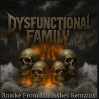 Smoke from the Ashes Remains - Dysfunctional Family