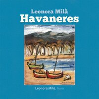 Ten Habaneras for Piano: I. Havanera Op. 48 - Leonora Milà