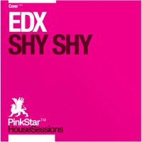 Shy Shy - EDX