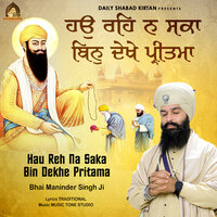 Hau Reh Na Saka Bin Dekhe Pritama - Bhai Maninder Singh Ji