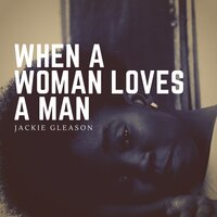 I Can't Get Started - Jackie Gleason
