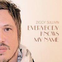 Everybody Knows My Name - Ziggy Sullivin