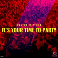 It's Your Time to Party - Dwayne W. Tyree