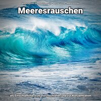 Meeresrauschen - Meeresrauschen für totale Entspannung & Naturgeräusche & Meeresrauschen