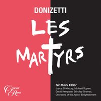 Donizetti: Les Martyrs, Act 4: "Grands dieux!" (Severe, Felix, Pauline, All) - Mark Elder & Гаэтано Доницетти