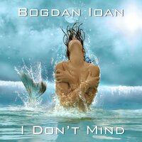 I Don't Mind - Bogdan Ioan