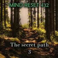 The secret path - Mind Reset 432