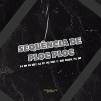 Sequência de Ploc Ploc - DJ KM NO BEAT & DJ VP & MC Gw & mc iury 17 & Biel Rocha