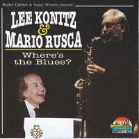 Where's the Blues? - Lee Konitz & Mario Rusca Trio
