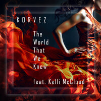 The World That We Knew - Korvez & Kelli McCloud
