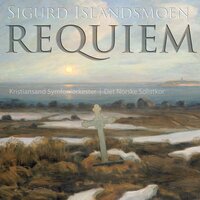 Sigurd Islandsmoen: REQUIEM Kyrie Eleison - Kristiansand Symfoniorkester & Det Norske Solistkor & Terje Boye Hansen