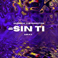 Sin Ti - Mpax & Derrick The Director
