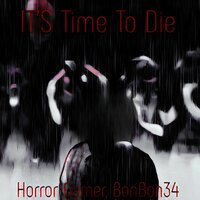 IT’S Time To Die - Horror Gamer & BonBon34