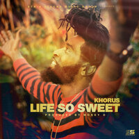 Life So Sweet - Khorus