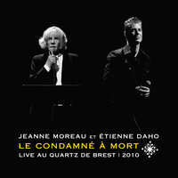 Ô la douceur du bagne / Tristesse dans ma bouche / Voler, voler ton ciel - Jeanne Moreau & Etienne Daho