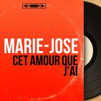 Cet amour que j'ai - Marie-José