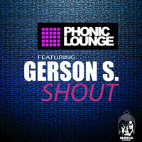 Shout - Phonic Lounge & Gerson S.