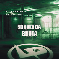 Só Quer da Bruta - MC MARY MAII & Dj Dsk 085