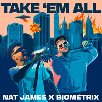 Take 'Em All - Nat James & Biometrix