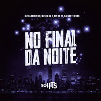 No Final da Noite - MC HK DA 7 & MC FABRICIN FB & MC BX F2 & DA NORTE PROD