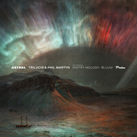 Astral - Trilucid & Phil Martyn & bluum