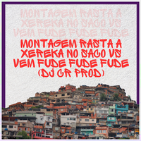 Montagem Rasta a Xereka no Saco Vs Vem Fude Fude Fude - DJ CR Prod