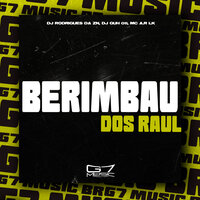Berimbau dos Raul - DJ RODRIGUES DA ZN & DJ GUH 011 & MC A.R LK