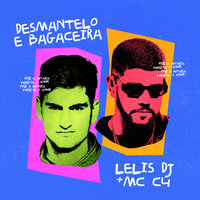 Desmantelo e Bagaceira - Lelis & MC C4