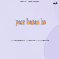 Yaar Banaa Ke - Kuldeep Manak