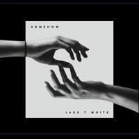 Somehow - Jake T White