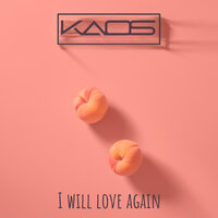 I Will Love Again - KAOS