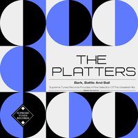 Bark, Battle and Ball - The Platters