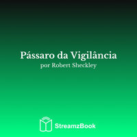 Pássaro da Vigilância - 12 - Robert Sheckley & StreamzBook Português & StreamzBook Ficção Científica Português