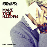 Make This Happen - Cristian Poow & Late Than Ever