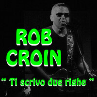 Ti scrivo due righe - Rob Croin